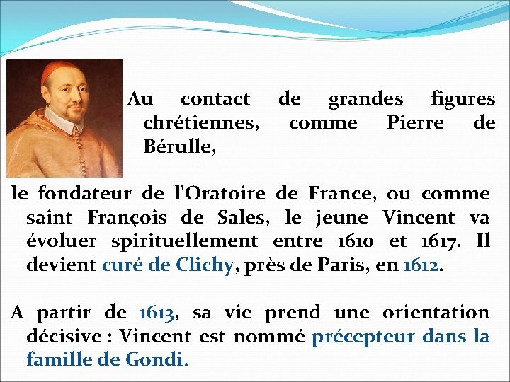 Au contact de grandes figures chrétiennes, comme Pierre de Bérulle, le fondateur de l'Oratoire