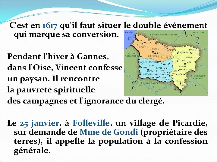 C'est en 1617 qu'il faut situer le double événement qui marque sa conversion. Pendant