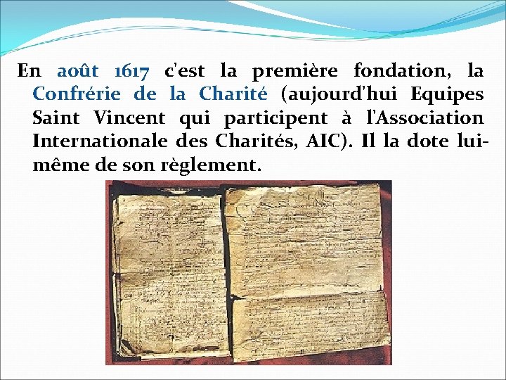 En août 1617 c'est la première fondation, la Confrérie de la Charité (aujourd'hui Equipes