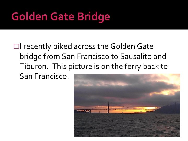Golden Gate Bridge �I recently biked across the Golden Gate bridge from San Francisco