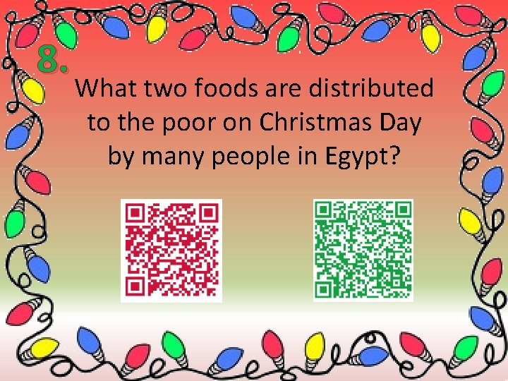 8. What two foods are distributed to the poor on Christmas Day by many