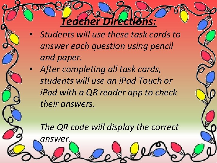 Teacher Directions: • Students will use these task cards to answer each question using