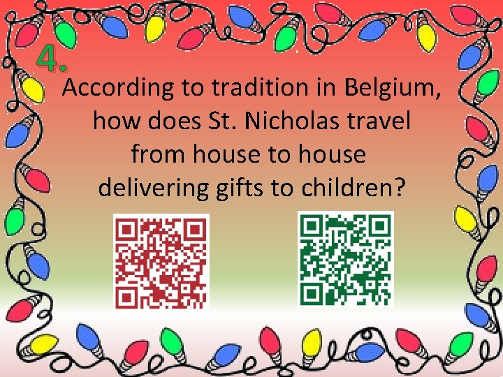 4. According to tradition in Belgium, how does St. Nicholas travel from house to