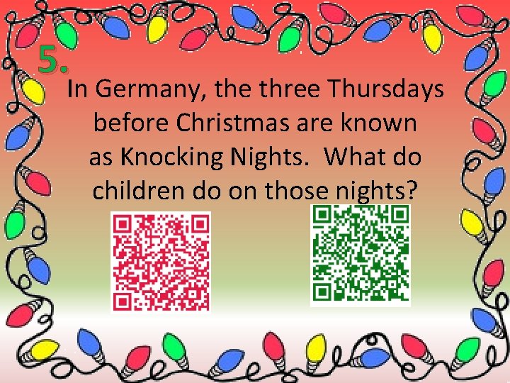 5. In Germany, the three Thursdays before Christmas are known as Knocking Nights. What