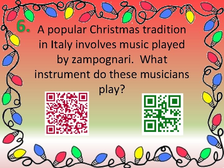 6. A popular Christmas tradition in Italy involves music played by zampognari. What instrument