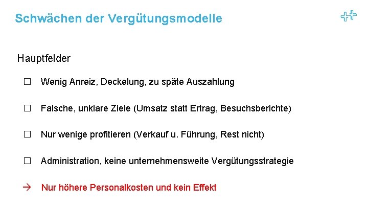 Schwächen der Vergütungsmodelle Hauptfelder � Wenig Anreiz, Deckelung, zu späte Auszahlung � Falsche, unklare