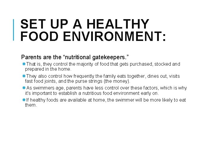 SET UP A HEALTHY FOOD ENVIRONMENT: Parents are the “nutritional gatekeepers. ” That is,