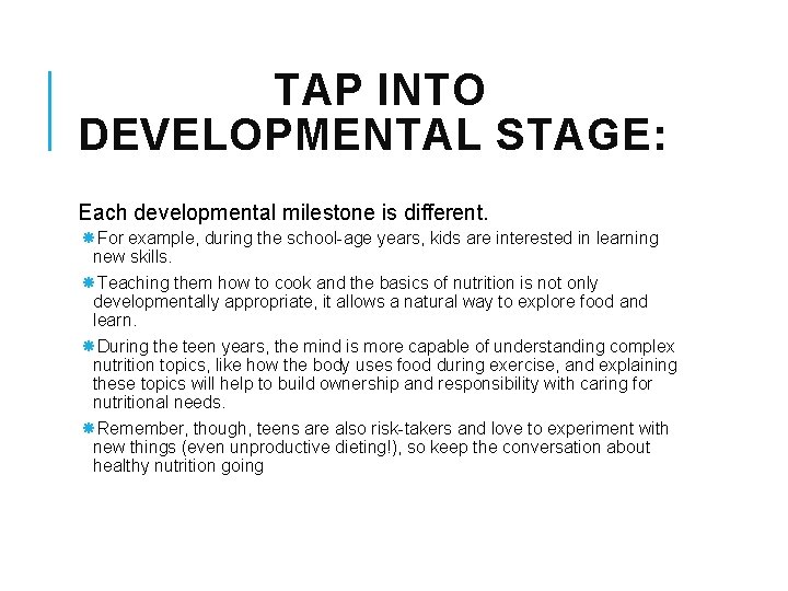 TAP INTO DEVELOPMENTAL STAGE: Each developmental milestone is different. For example, during the school-age