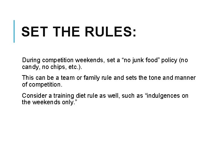 SET THE RULES: During competition weekends, set a “no junk food” policy (no candy,