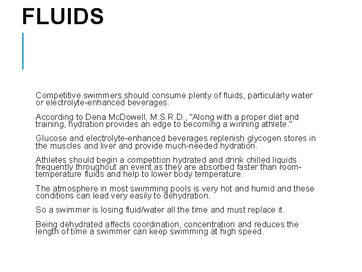 FLUIDS Competitive swimmers should consume plenty of fluids, particularly water or electrolyte-enhanced beverages. According