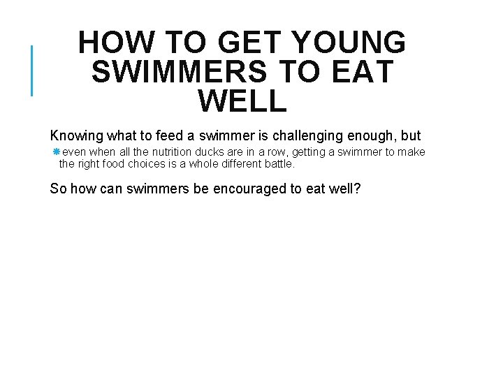 HOW TO GET YOUNG SWIMMERS TO EAT WELL Knowing what to feed a swimmer