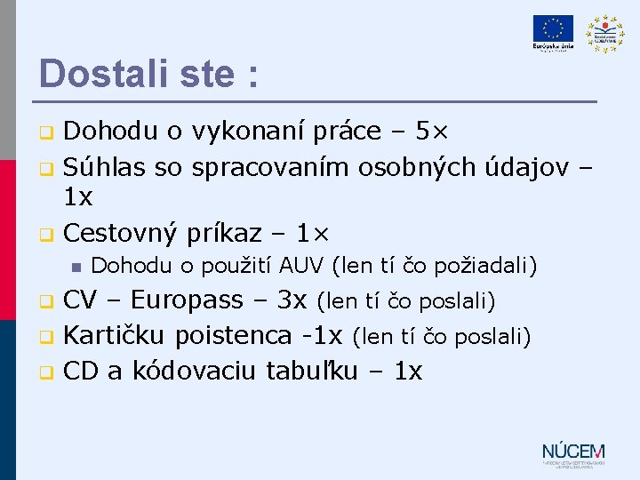 Dostali ste : Dohodu o vykonaní práce – 5× q Súhlas so spracovaním osobných