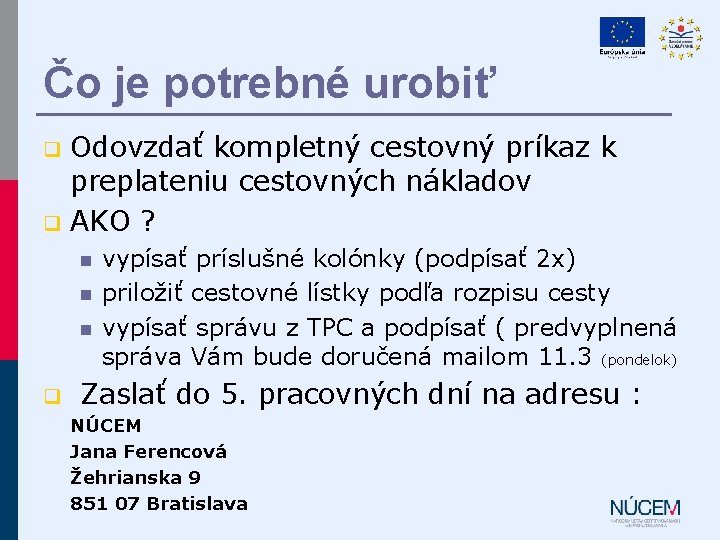 Čo je potrebné urobiť Odovzdať kompletný cestovný príkaz k preplateniu cestovných nákladov q AKO