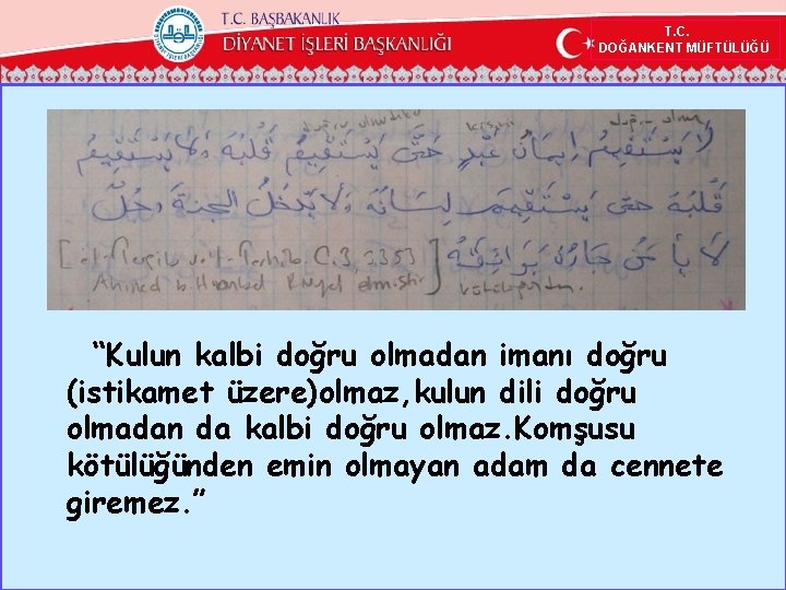 T. C. DOĞANKENT MÜFTÜLÜĞÜ “Kulun kalbi doğru olmadan imanı doğru (istikamet üzere)olmaz, kulun dili