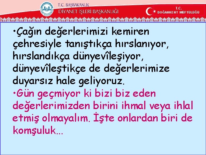 T. C. DOĞANKENT MÜFTÜLÜĞÜ • Çağın değerlerimizi kemiren çehresiyle tanıştıkça hırslanıyor, hırslandıkça dünyevîleşiyor, dünyevîleştikçe