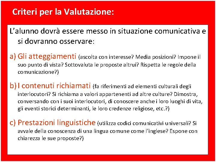 Criteri per la Valutazione: L’alunno dovrà essere messo in situazione comunicativa e si dovranno