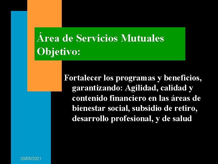 Área de Servicios Mutuales Objetivo: Fortalecer los programas y beneficios, garantizando: Agilidad, calidad y Área de Servicios Mutuales Objetivo: Fortalecer los programas y beneficios, garantizando: Agilidad, calidad y