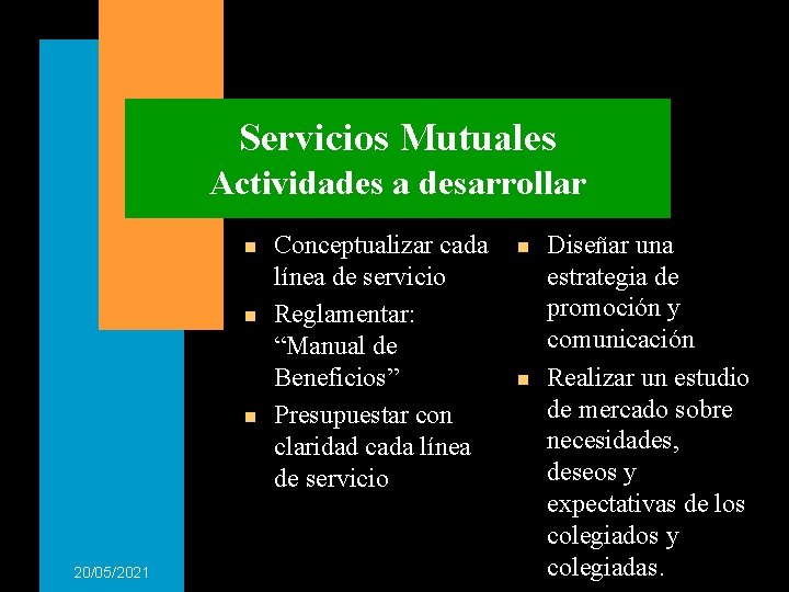 Servicios Mutuales Actividades a desarrollar n n n 20/05/2021 Conceptualizar cada línea de servicio Servicios Mutuales Actividades a desarrollar n n n 20/05/2021 Conceptualizar cada línea de servicio