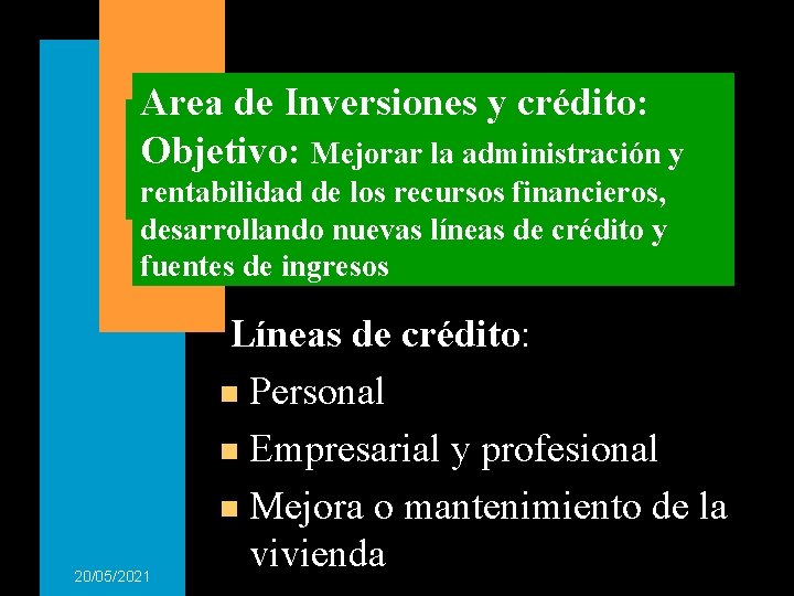 Area de Inversiones y crédito: Objetivo: Mejorar la administración y rentabilidad de los recursos Area de Inversiones y crédito: Objetivo: Mejorar la administración y rentabilidad de los recursos