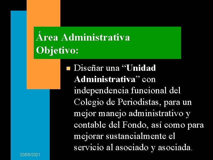 Área Administrativa Objetivo: n 20/05/2021 Diseñar una “Unidad Administrativa” con independencia funcional del Colegio Área Administrativa Objetivo: n 20/05/2021 Diseñar una “Unidad Administrativa” con independencia funcional del Colegio