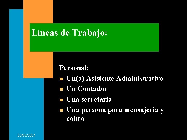 Líneas de Trabajo: Personal: n Un(a) Asistente Administrativo n Un Contador n Una secretaria Líneas de Trabajo: Personal: n Un(a) Asistente Administrativo n Un Contador n Una secretaria