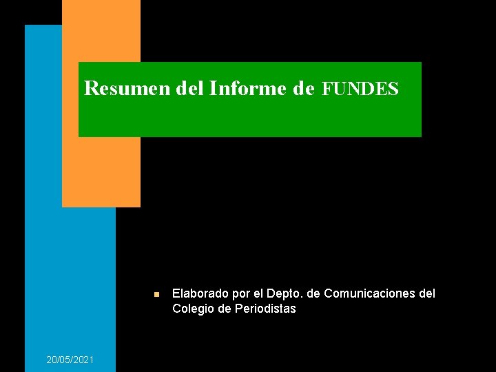 Resumen del Informe de FUNDES n 20/05/2021 Elaborado por el Depto. de Comunicaciones del Resumen del Informe de FUNDES n 20/05/2021 Elaborado por el Depto. de Comunicaciones del