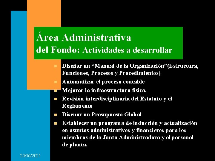 Área Administrativa del Fondo: Actividades a desarrollar n n n 20/05/2021 Diseñar un “Manual Área Administrativa del Fondo: Actividades a desarrollar n n n 20/05/2021 Diseñar un “Manual