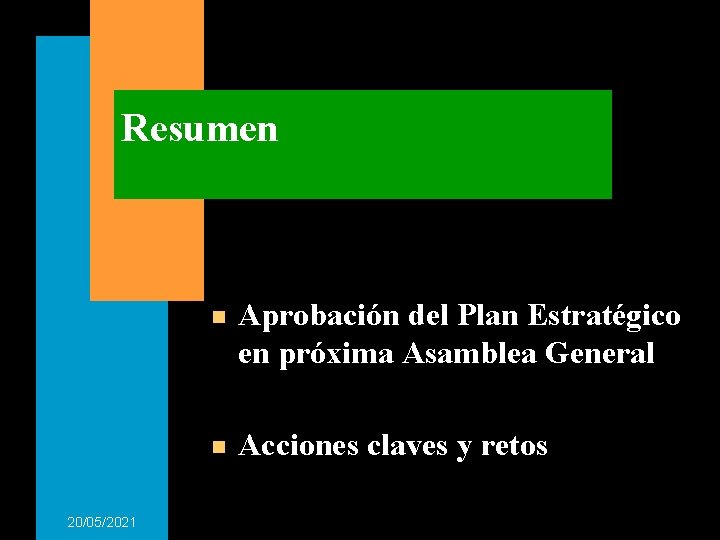 Resumen 20/05/2021 n Aprobación del Plan Estratégico en próxima Asamblea General n Acciones claves Resumen 20/05/2021 n Aprobación del Plan Estratégico en próxima Asamblea General n Acciones claves