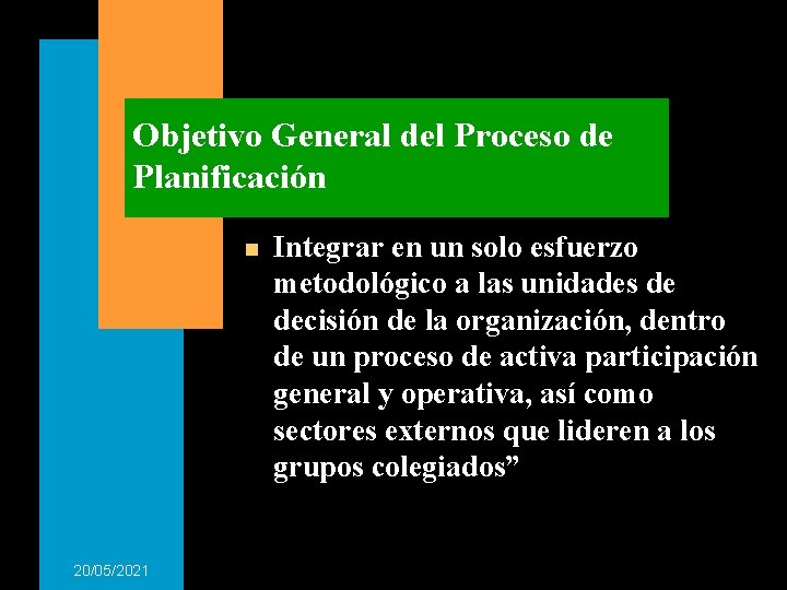 Objetivo General del Proceso de Planificación n 20/05/2021 Integrar en un solo esfuerzo metodológico Objetivo General del Proceso de Planificación n 20/05/2021 Integrar en un solo esfuerzo metodológico