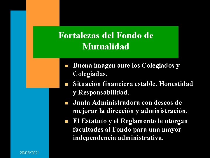 Fortalezas del Fondo de Mutualidad n n 20/05/2021 Buena imagen ante los Colegiados y Fortalezas del Fondo de Mutualidad n n 20/05/2021 Buena imagen ante los Colegiados y