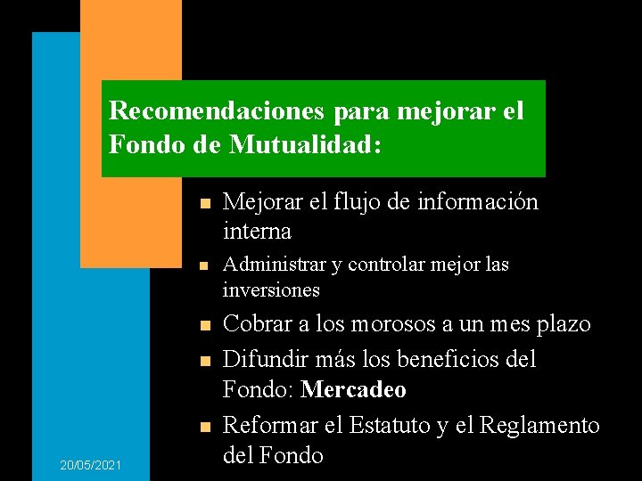 Recomendaciones para mejorar el Fondo de Mutualidad: n n n 20/05/2021 Mejorar el flujo Recomendaciones para mejorar el Fondo de Mutualidad: n n n 20/05/2021 Mejorar el flujo
