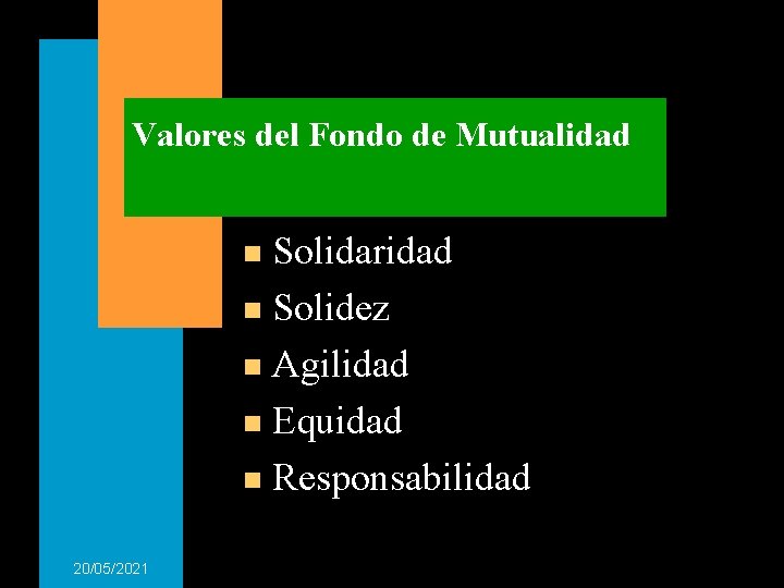 Valores del Fondo de Mutualidad Solidaridad n Solidez n Agilidad n Equidad n Responsabilidad Valores del Fondo de Mutualidad Solidaridad n Solidez n Agilidad n Equidad n Responsabilidad