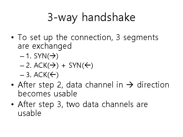 3 -way handshake • To set up the connection, 3 segments are exchanged –