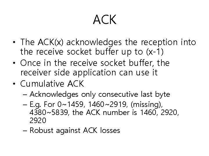 ACK • The ACK(x) acknowledges the reception into the receive socket buffer up to