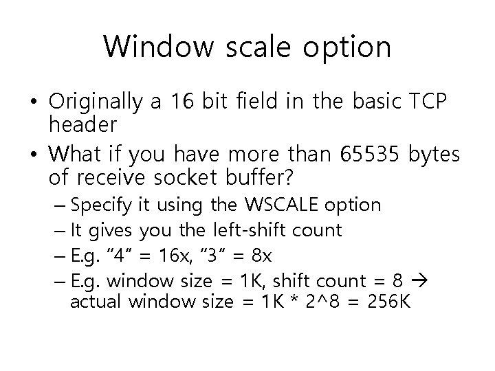 Window scale option • Originally a 16 bit field in the basic TCP header