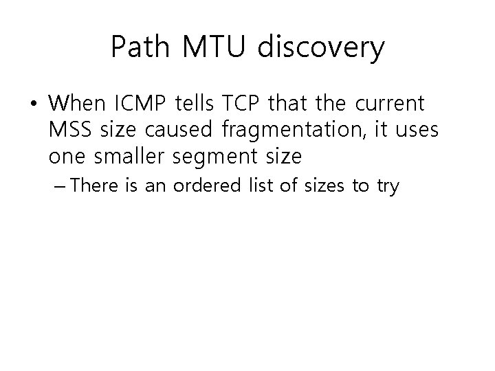 Path MTU discovery • When ICMP tells TCP that the current MSS size caused