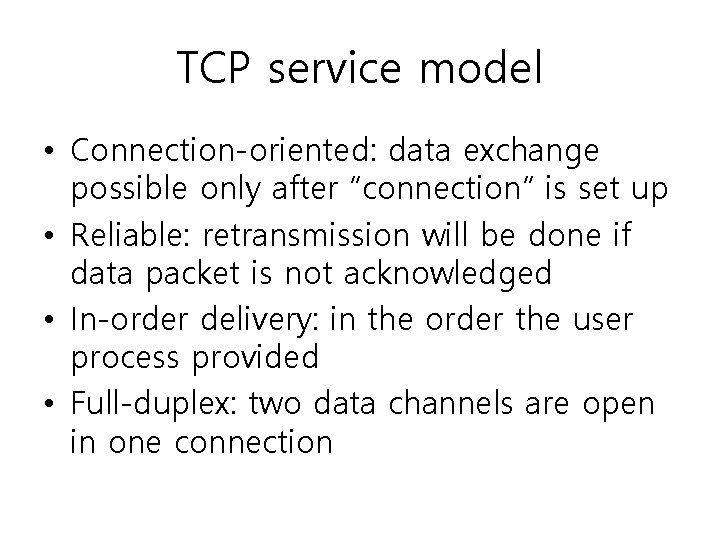 TCP service model • Connection-oriented: data exchange possible only after “connection” is set up