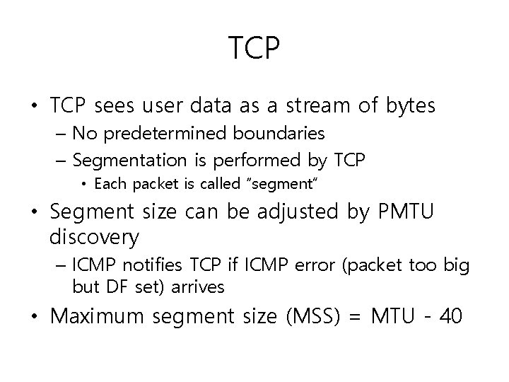 TCP • TCP sees user data as a stream of bytes – No predetermined