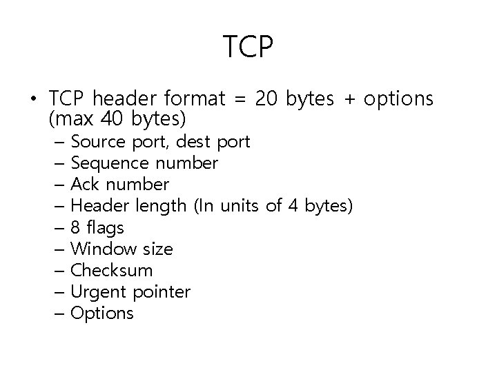 TCP • TCP header format = 20 bytes + options (max 40 bytes) –