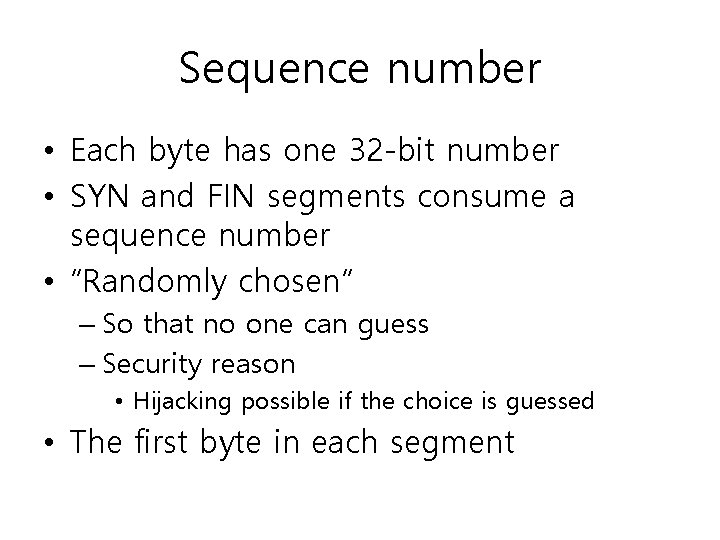 Sequence number • Each byte has one 32 -bit number • SYN and FIN