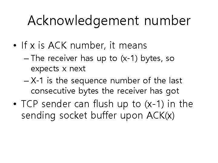 Acknowledgement number • If x is ACK number, it means – The receiver has
