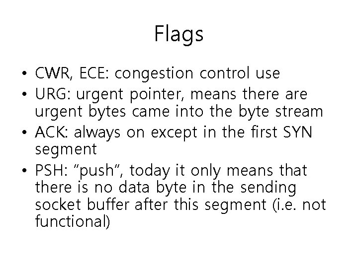 Flags • CWR, ECE: congestion control use • URG: urgent pointer, means there are