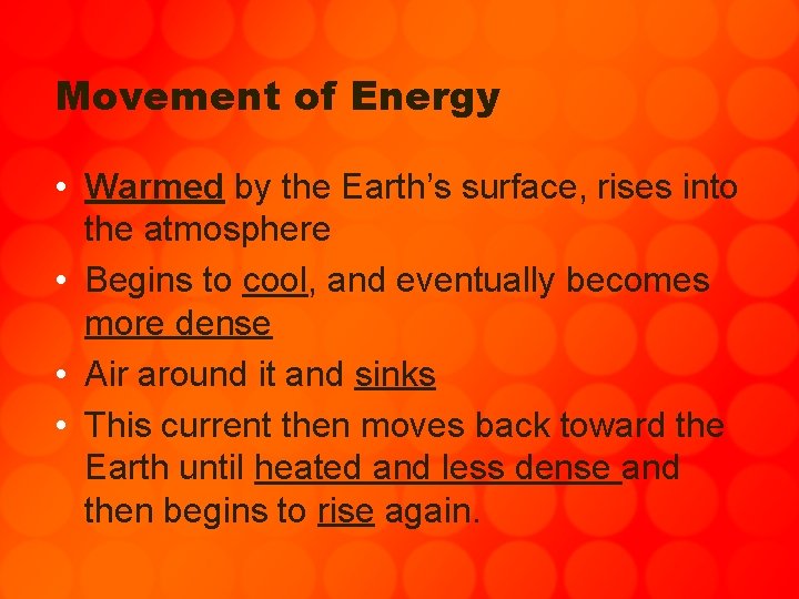 Movement of Energy • Warmed by the Earth’s surface, rises into the atmosphere •