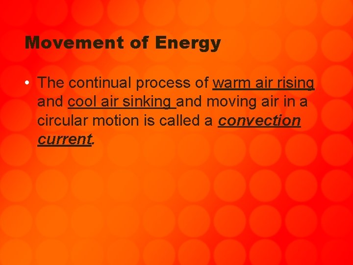 Movement of Energy • The continual process of warm air rising and cool air
