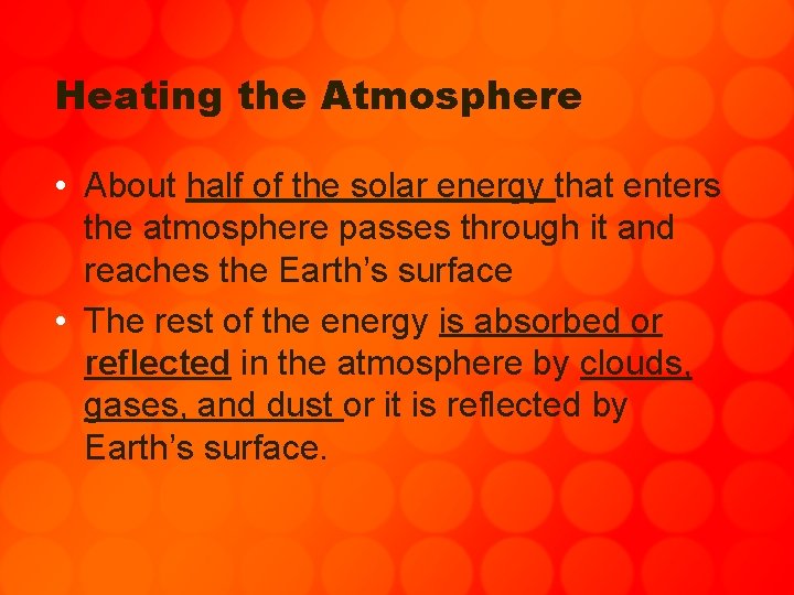 Heating the Atmosphere • About half of the solar energy that enters the atmosphere