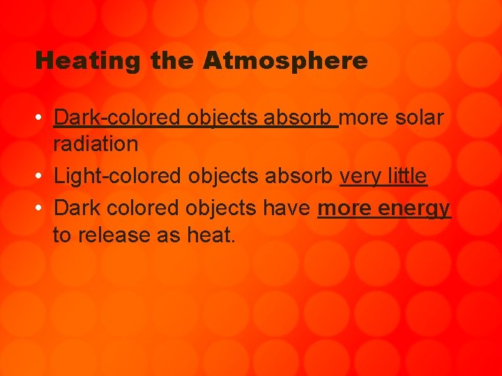 Heating the Atmosphere • Dark-colored objects absorb more solar radiation • Light-colored objects absorb