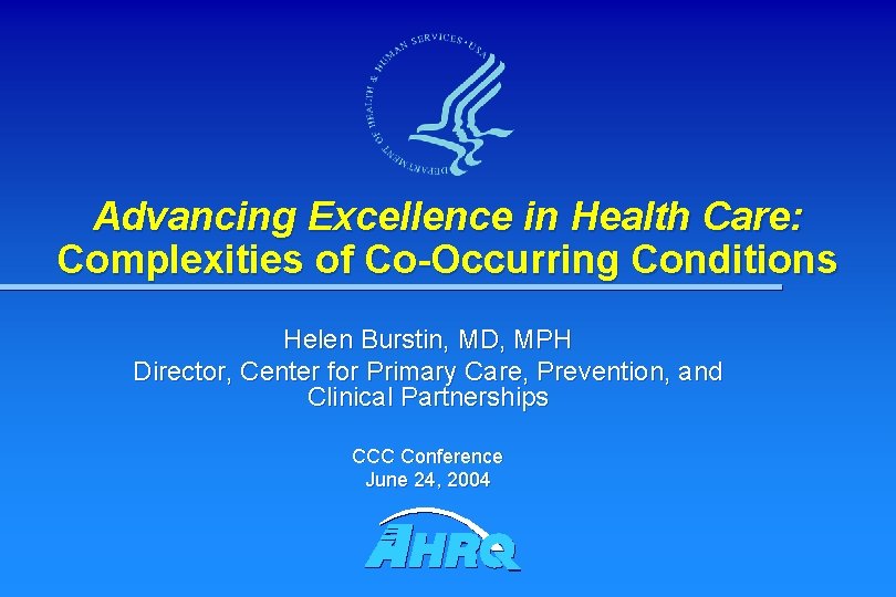 Advancing Excellence in Health Care: Complexities of Co-Occurring Conditions Helen Burstin, MD, MPH Director,