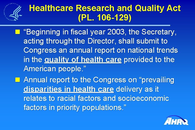 Healthcare Research and Quality Act (PL. 106 -129) n “Beginning in fiscal year 2003,