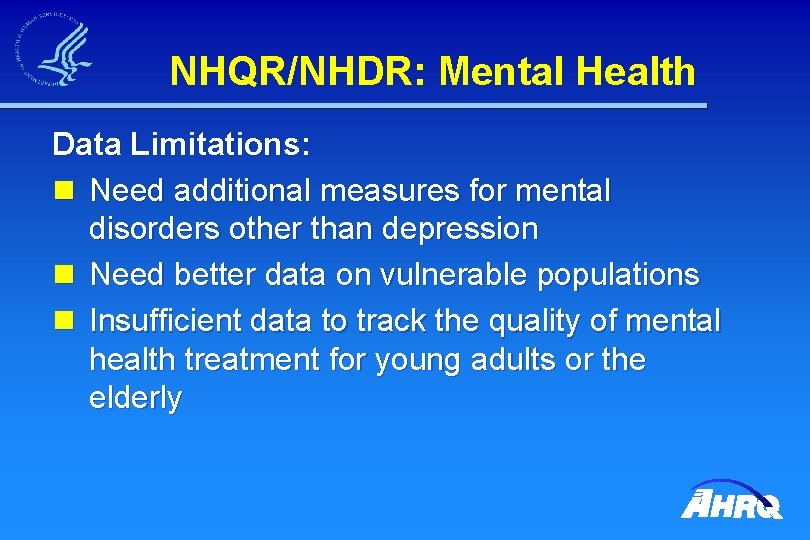 NHQR/NHDR: Mental Health Data Limitations: n Need additional measures for mental disorders other than