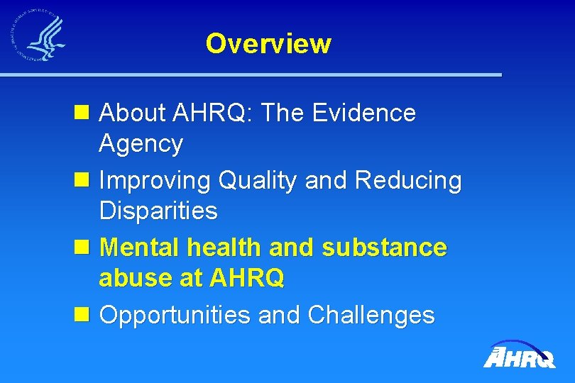 Overview n About AHRQ: The Evidence Agency n Improving Quality and Reducing Disparities n